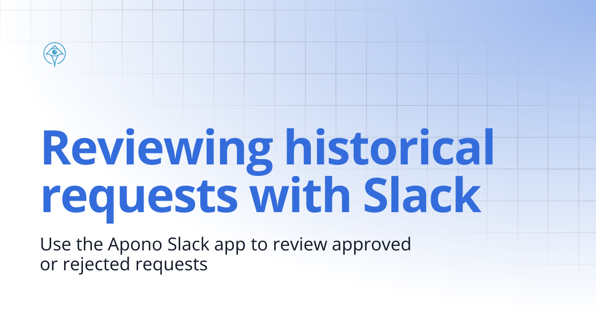 Reviewing historical requests with Slack | Documentation and Guides | Apono